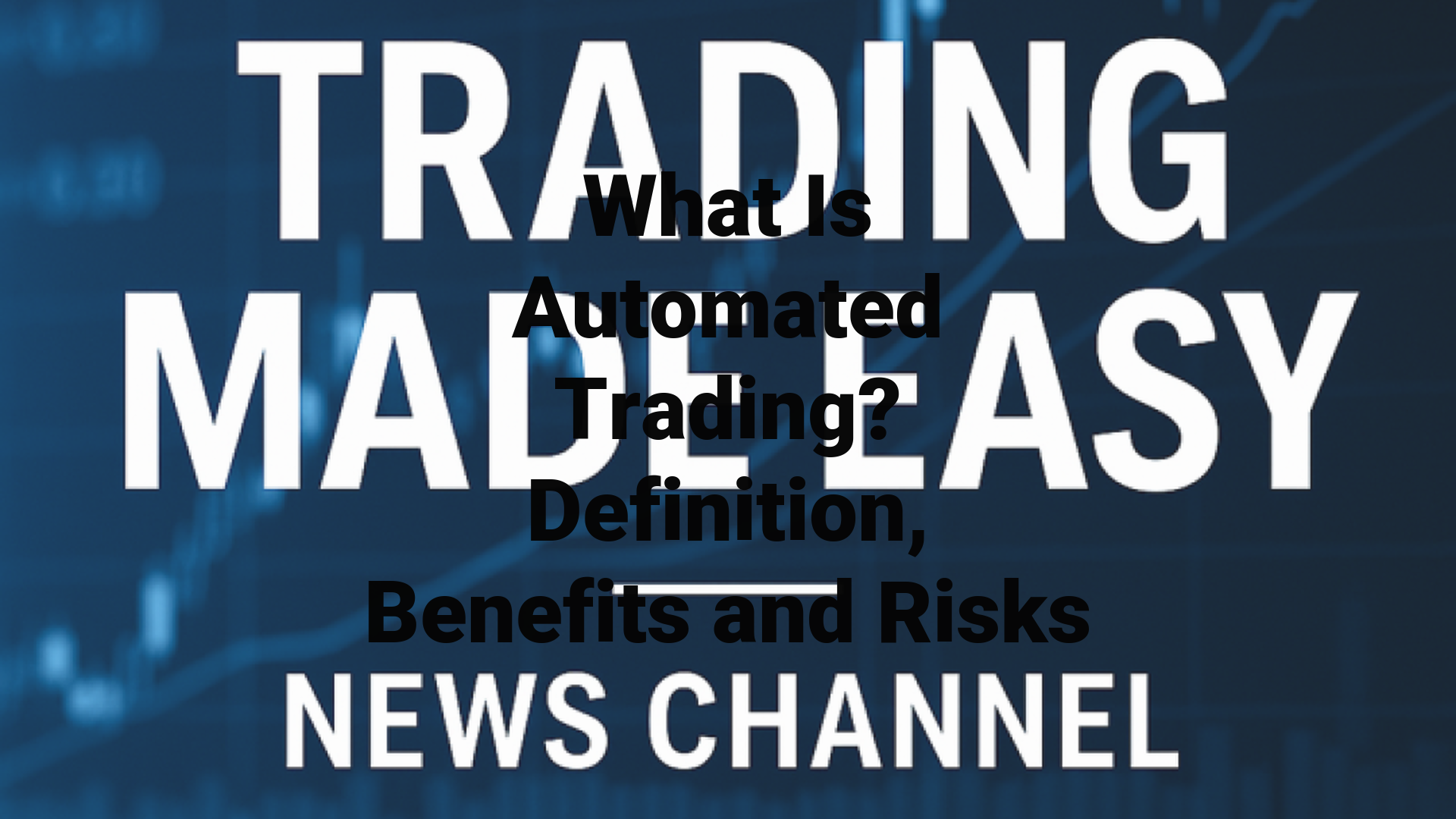 What Is Automated Trading? Definition, Benefits and Risks